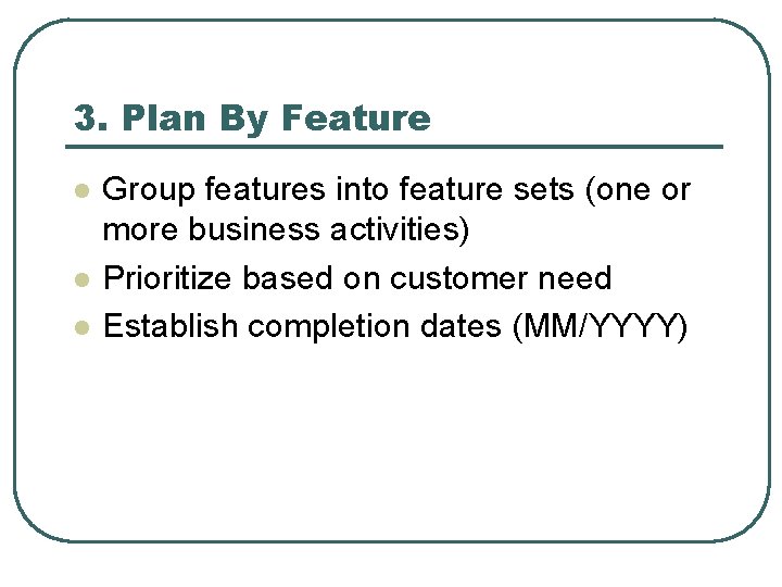 3. Plan By Feature l l l Group features into feature sets (one or