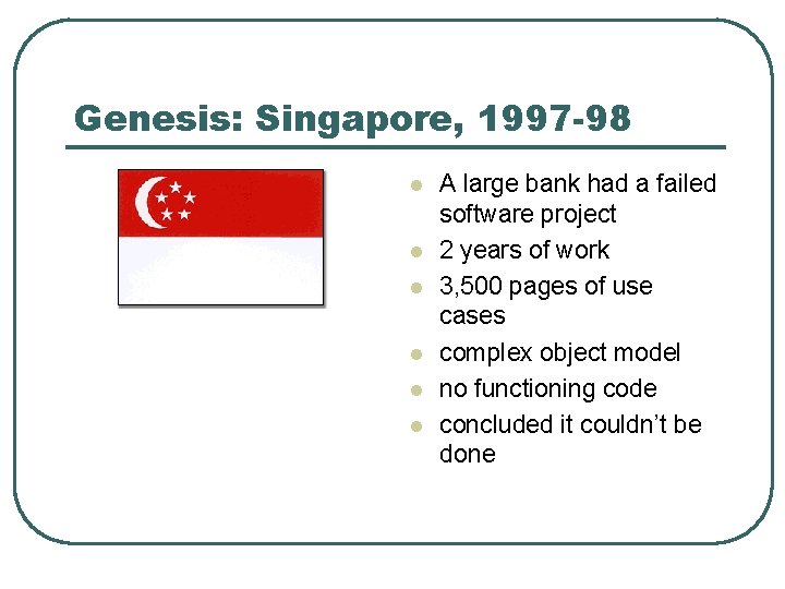 Genesis: Singapore, 1997 -98 l l l A large bank had a failed software