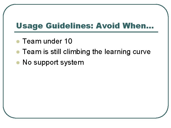 Usage Guidelines: Avoid When… l l l Team under 10 Team is still climbing