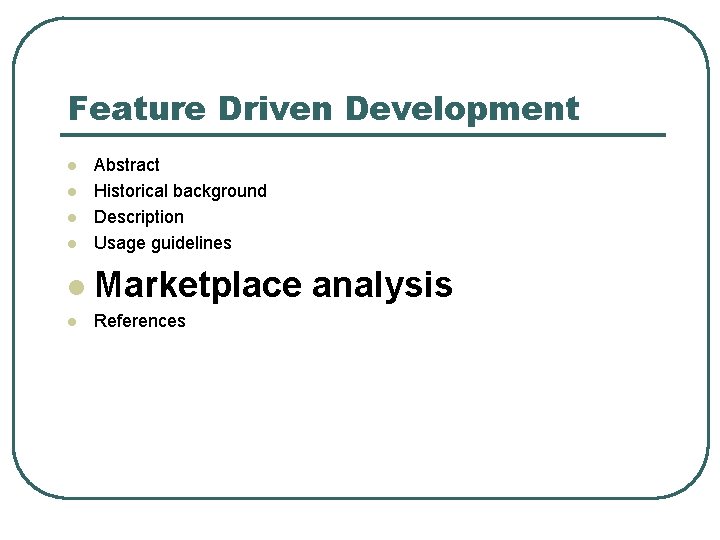 Feature Driven Development l Abstract Historical background Description Usage guidelines l Marketplace analysis l