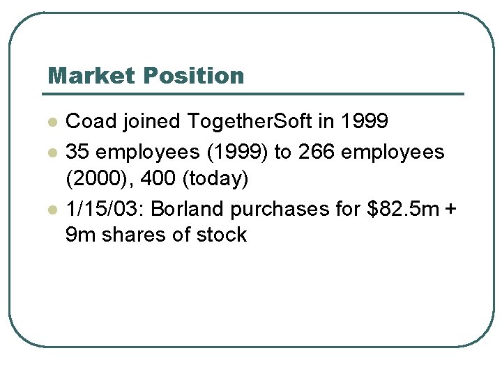 Market Position l l l Coad joined Together. Soft in 1999 35 employees (1999)