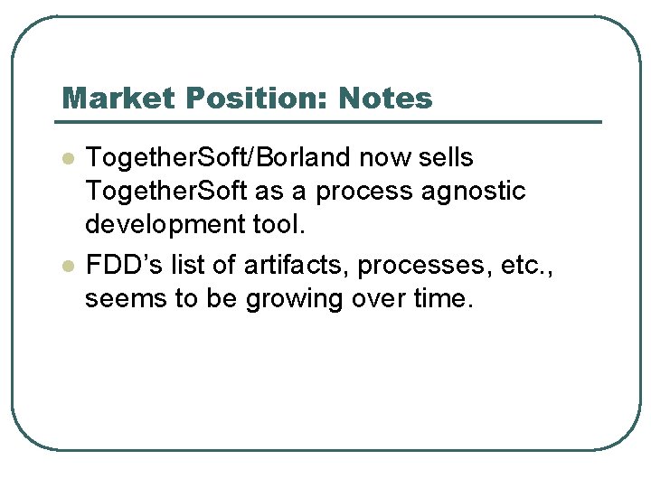 Market Position: Notes l l Together. Soft/Borland now sells Together. Soft as a process