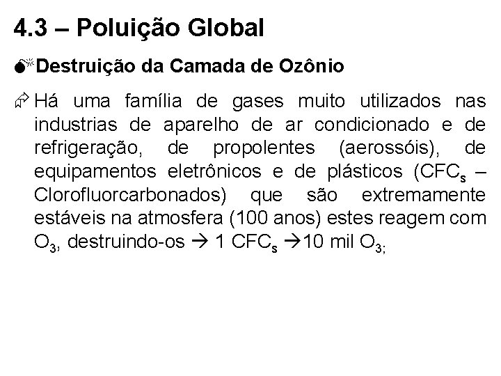 4. 3 – Poluição Global MDestruição da Camada de Ozônio Há uma família de