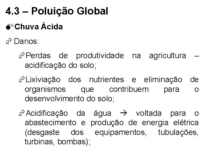 4. 3 – Poluição Global MChuva Ácida Danos: Perdas de produtividade acidificação do solo;