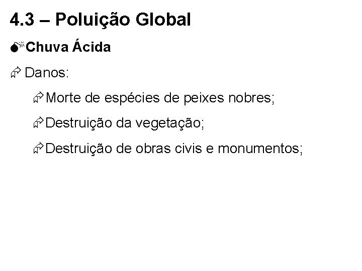 4. 3 – Poluição Global MChuva Ácida Danos: Morte de espécies de peixes nobres;