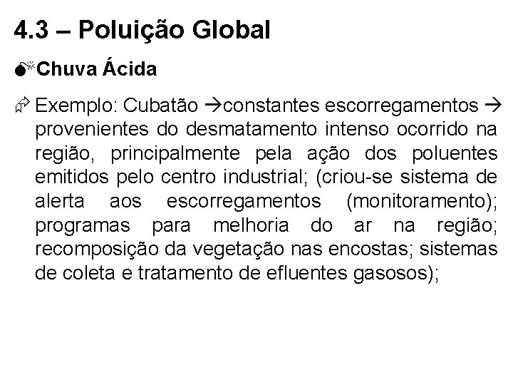 4. 3 – Poluição Global MChuva Ácida Exemplo: Cubatão constantes escorregamentos provenientes do desmatamento