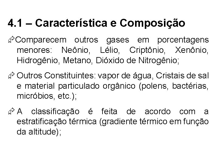 4. 1 – Característica e Composição Comparecem outros gases em porcentagens menores: Neônio, Lélio,