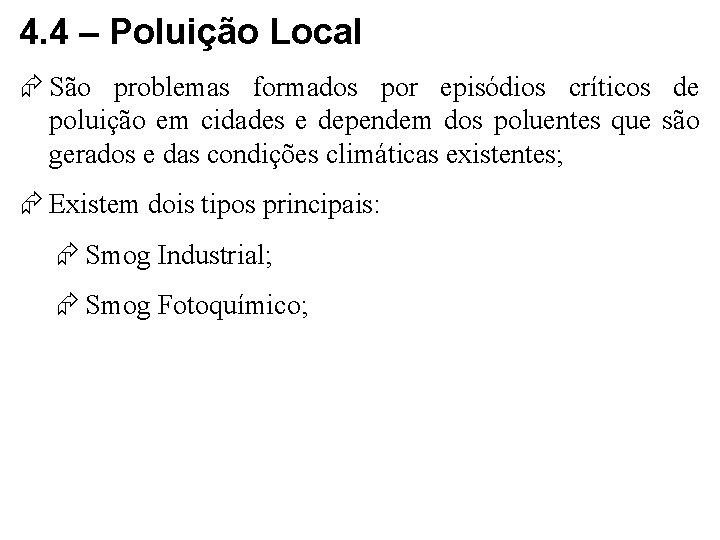 4. 4 – Poluição Local São problemas formados por episódios críticos de poluição em