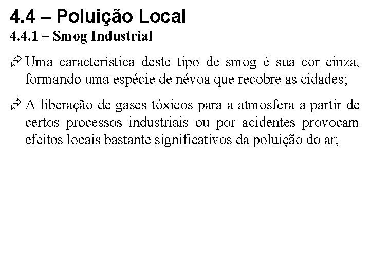 4. 4 – Poluição Local 4. 4. 1 – Smog Industrial Uma característica deste