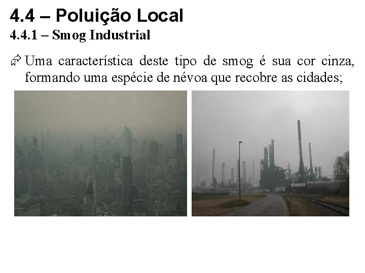 4. 4 – Poluição Local 4. 4. 1 – Smog Industrial Uma característica deste