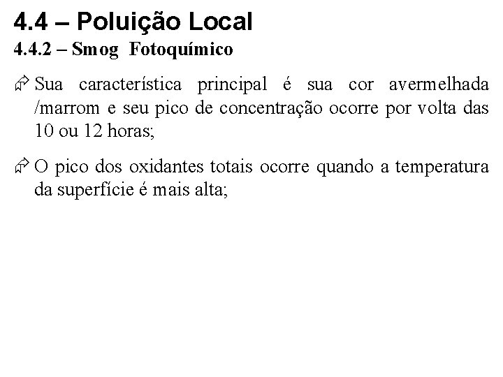 4. 4 – Poluição Local 4. 4. 2 – Smog Fotoquímico Sua característica principal