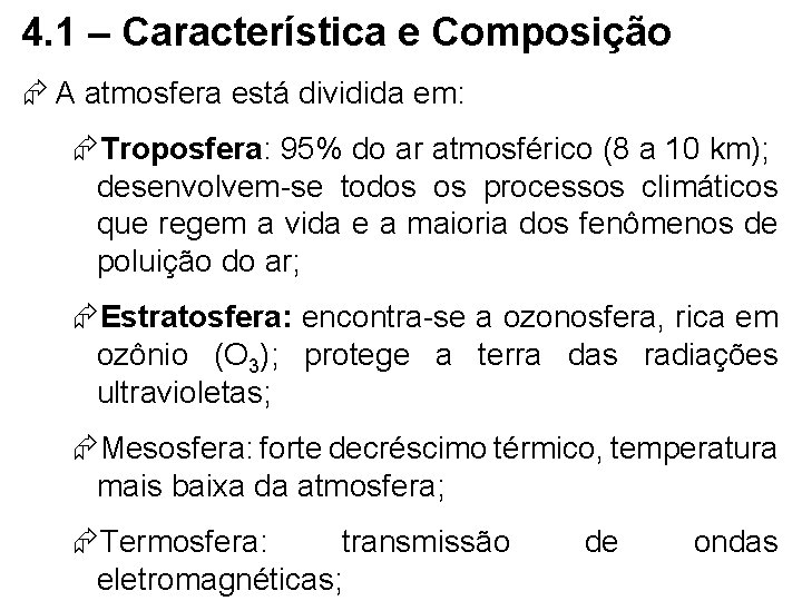 4. 1 – Característica e Composição A atmosfera está dividida em: Troposfera: 95% do