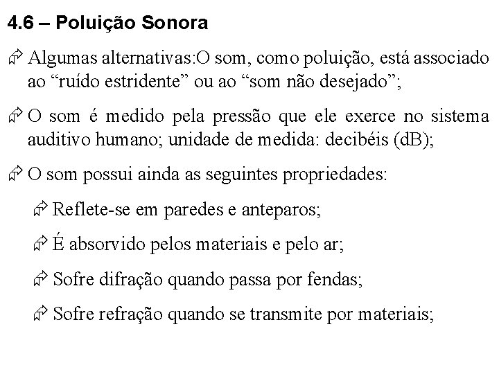 4. 6 – Poluição Sonora Algumas alternativas: O som, como poluição, está associado ao