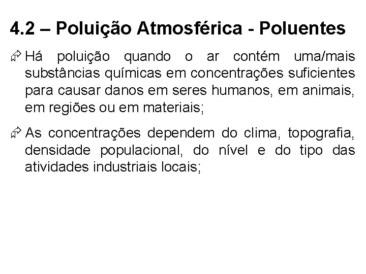 4. 2 – Poluição Atmosférica - Poluentes Há poluição quando o ar contém uma/mais