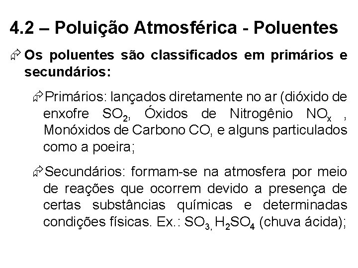 4. 2 – Poluição Atmosférica - Poluentes Os poluentes são classificados em primários e