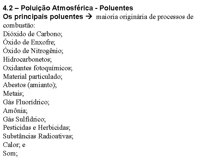 4. 2 – Poluição Atmosférica - Poluentes Os principais poluentes maioria originária de processos