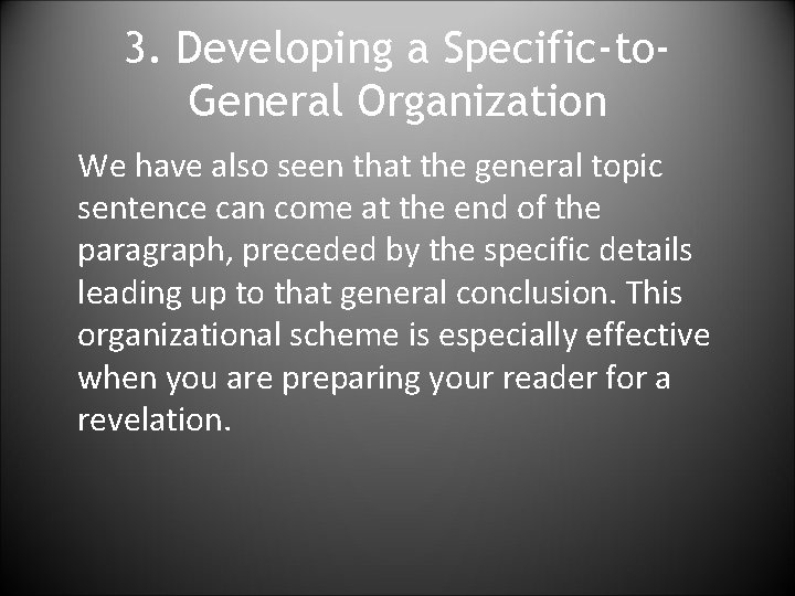 3. Developing a Specific-to. General Organization We have also seen that the general topic