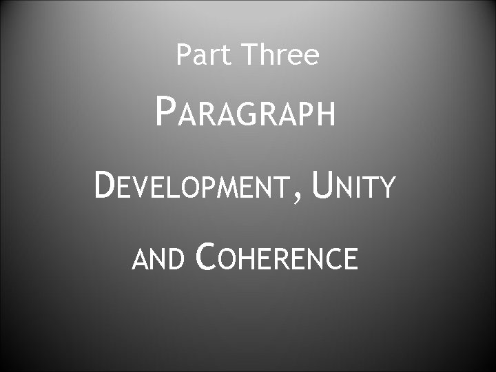 Part Three PARAGRAPH DEVELOPMENT, UNITY AND COHERENCE 