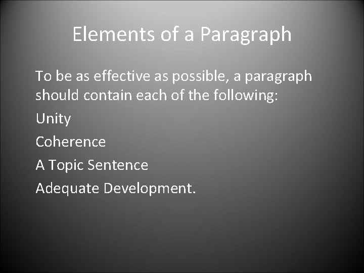 Elements of a Paragraph To be as effective as possible, a paragraph should contain