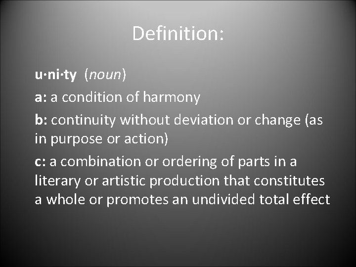 Definition: u·ni·ty (noun) a: a condition of harmony b: continuity without deviation or change