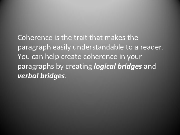 Coherence is the trait that makes the paragraph easily understandable to a reader. You