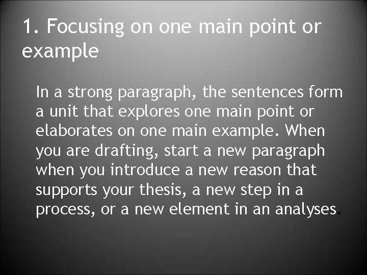 1. Focusing on one main point or example In a strong paragraph, the sentences