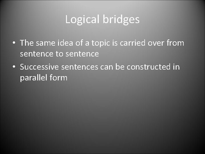 Logical bridges • The same idea of a topic is carried over from sentence