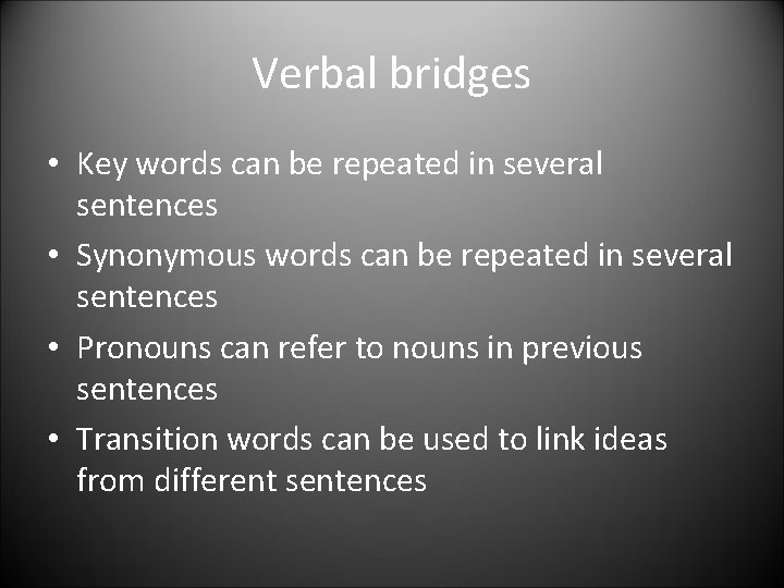 Verbal bridges • Key words can be repeated in several sentences • Synonymous words