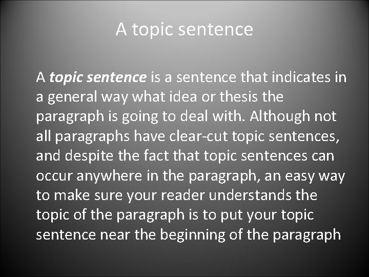 A topic sentence is a sentence that indicates in a general way what idea