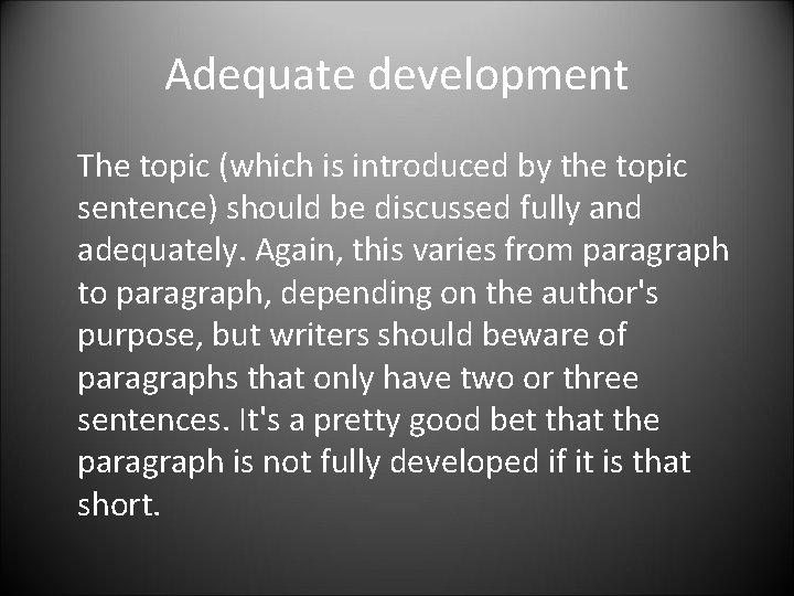 Adequate development The topic (which is introduced by the topic sentence) should be discussed