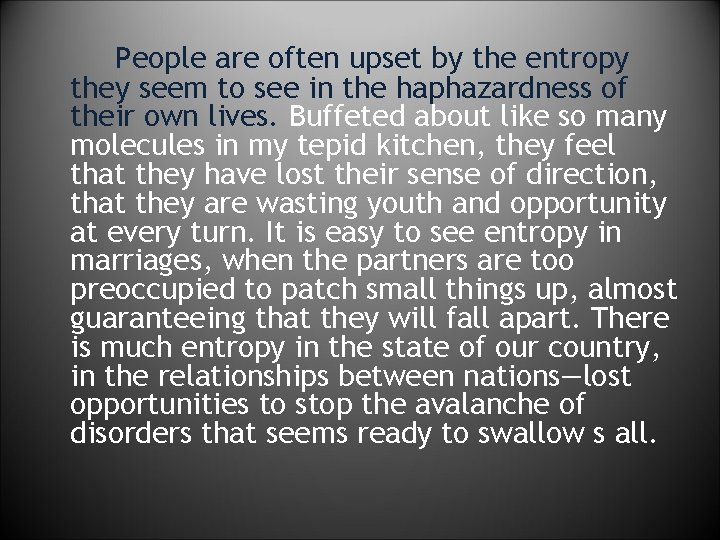 People are often upset by the entropy they seem to see in the haphazardness