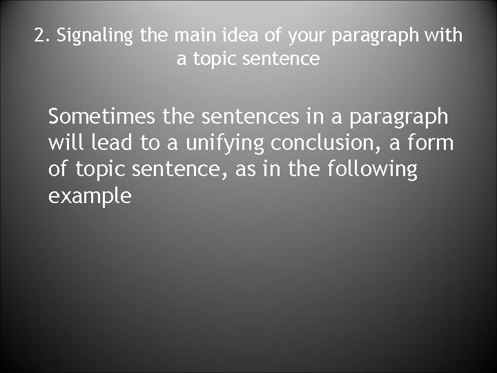 2. Signaling the main idea of your paragraph with a topic sentence Sometimes the