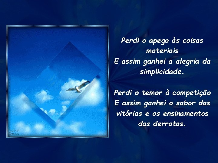 Perdi o apego às coisas materiais E assim ganhei a alegria da simplicidade. Perdi