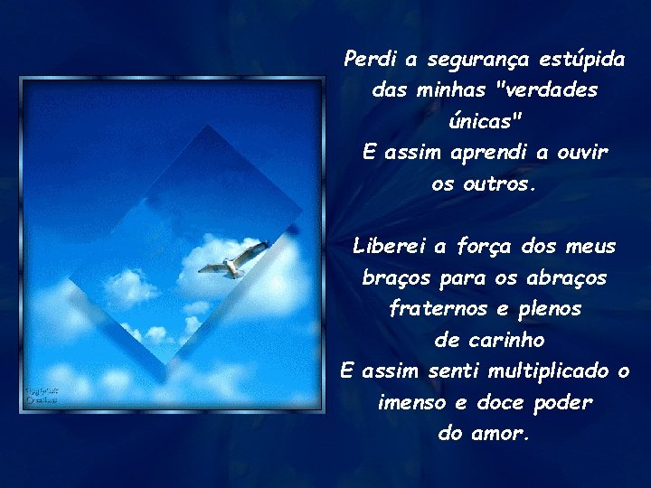 Perdi a segurança estúpida das minhas "verdades únicas" E assim aprendi a ouvir os