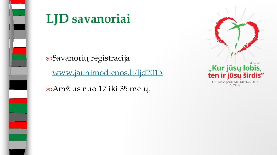 LJD savanoriai Savanorių registracija www. jaunimodienos. lt/ljd 2015 Amžius nuo 17 iki 35 metų.