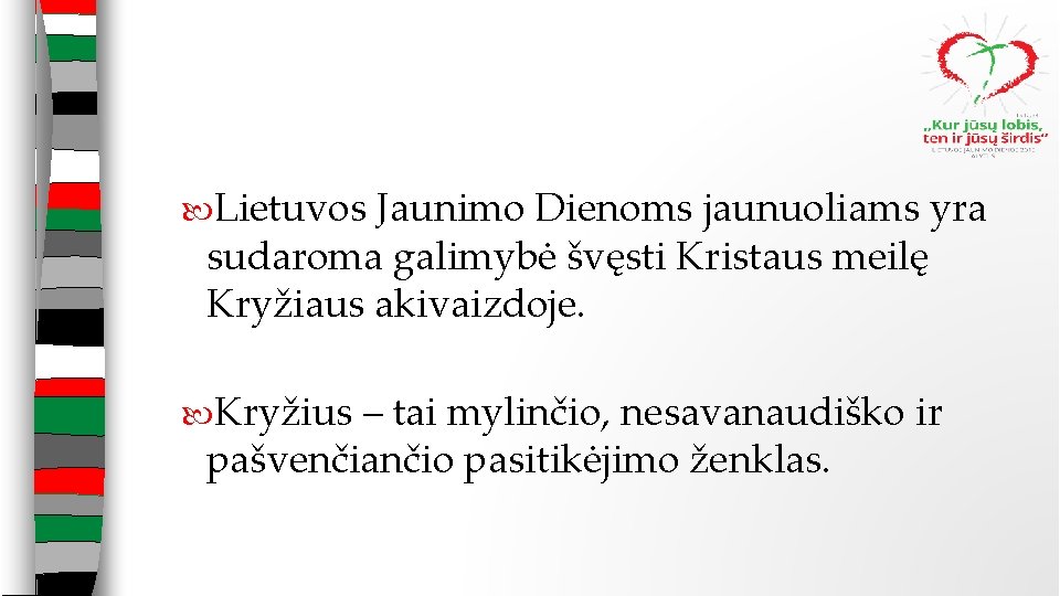  Lietuvos Jaunimo Dienoms jaunuoliams yra sudaroma galimybė švęsti Kristaus meilę Kryžiaus akivaizdoje. Kryžius