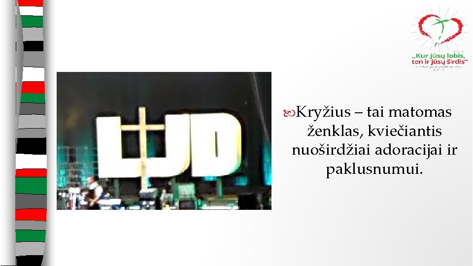  Kryžius – tai matomas ženklas, kviečiantis nuoširdžiai adoracijai ir paklusnumui. 