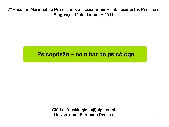 7º Encontro Nacional de Professores a leccionar em Estabelecimentos Prisionais Bragança, 12 de Junho