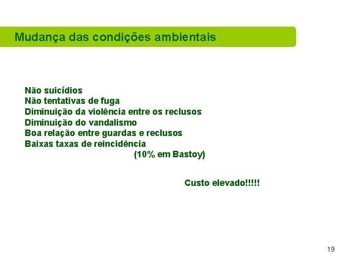 Mudança das condições ambientais Não suicídios Não tentativas de fuga Diminuição da violência entre