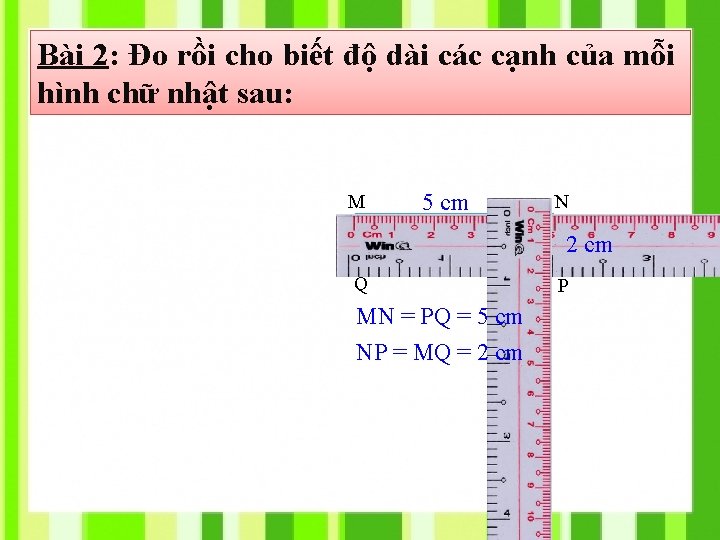 Bài 2: Đo rồi cho biết độ dài các cạnh của mỗi hình chữ