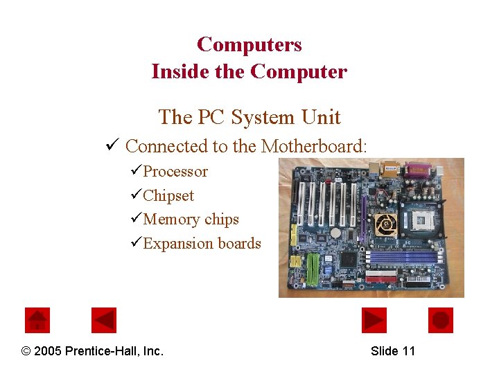 Computers Inside the Computer The PC System Unit ü Connected to the Motherboard: üProcessor