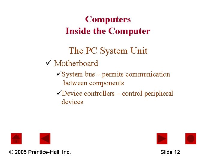 Computers Inside the Computer The PC System Unit ü Motherboard üSystem bus – permits