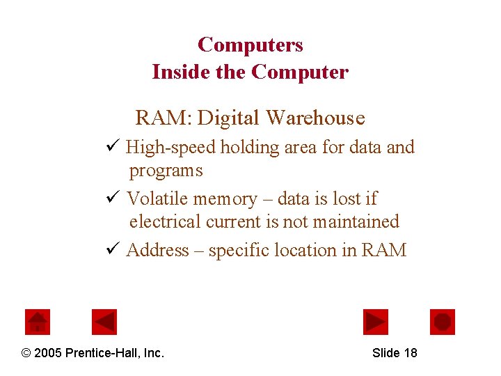 Computers Inside the Computer RAM: Digital Warehouse ü High-speed holding area for data and