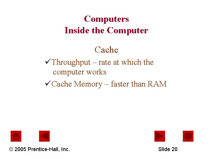 Computers Inside the Computer Cache üThroughput – rate at which the computer works üCache