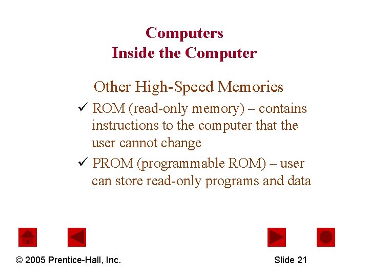 Computers Inside the Computer Other High-Speed Memories ü ROM (read-only memory) – contains instructions