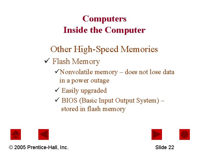 Computers Inside the Computer Other High-Speed Memories ü Flash Memory üNonvolatile memory – does