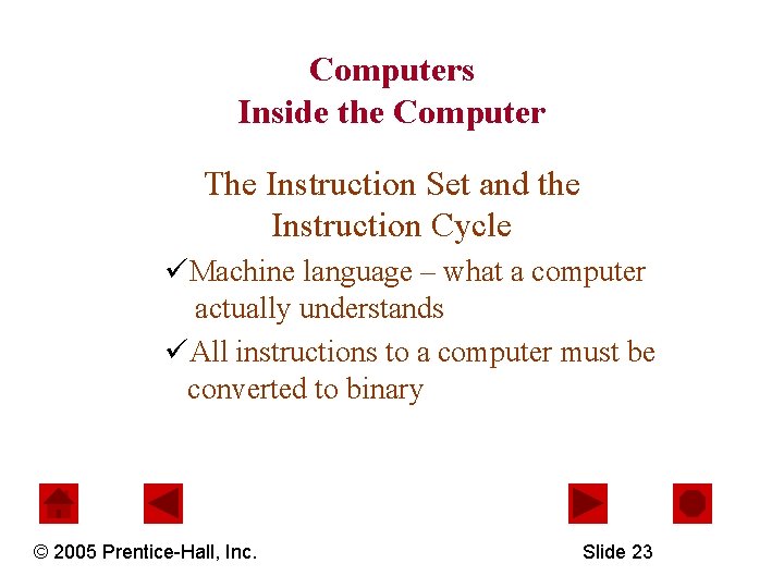 Computers Inside the Computer The Instruction Set and the Instruction Cycle üMachine language –