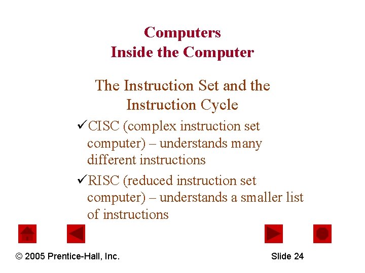 Computers Inside the Computer The Instruction Set and the Instruction Cycle üCISC (complex instruction