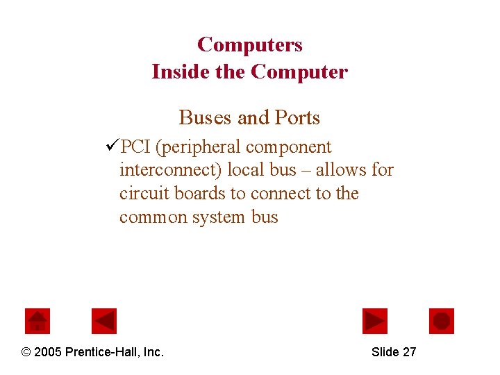 Computers Inside the Computer Buses and Ports üPCI (peripheral component interconnect) local bus –