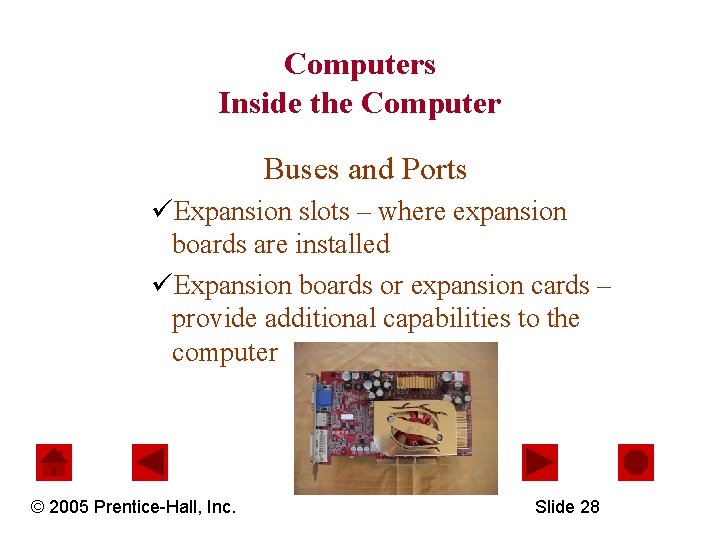 Computers Inside the Computer Buses and Ports üExpansion slots – where expansion boards are